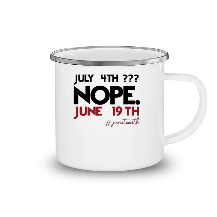 July 4Th Nope June 19Th Black History Juneteenth Camping Mug