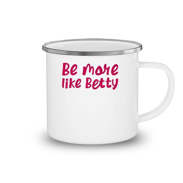 Karen's Inspirational Motivation Quote Be More Like Betty  Camping Mug