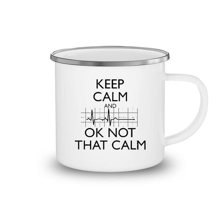 Keep Calm And Ok Not That Calm Funny Camping Mug