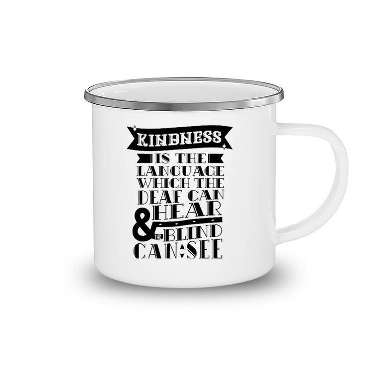 Kindness Is The Language Which Deaf Can Hear Blind Can See Camping Mug