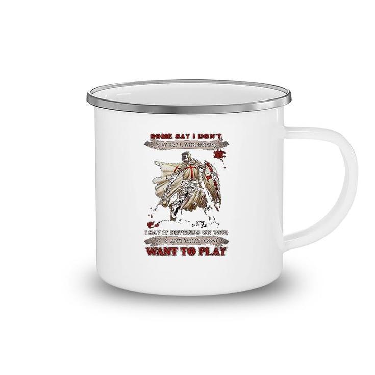 Knight Templar I Say It Depends On Who It Is And What They Want To Play Camping Mug