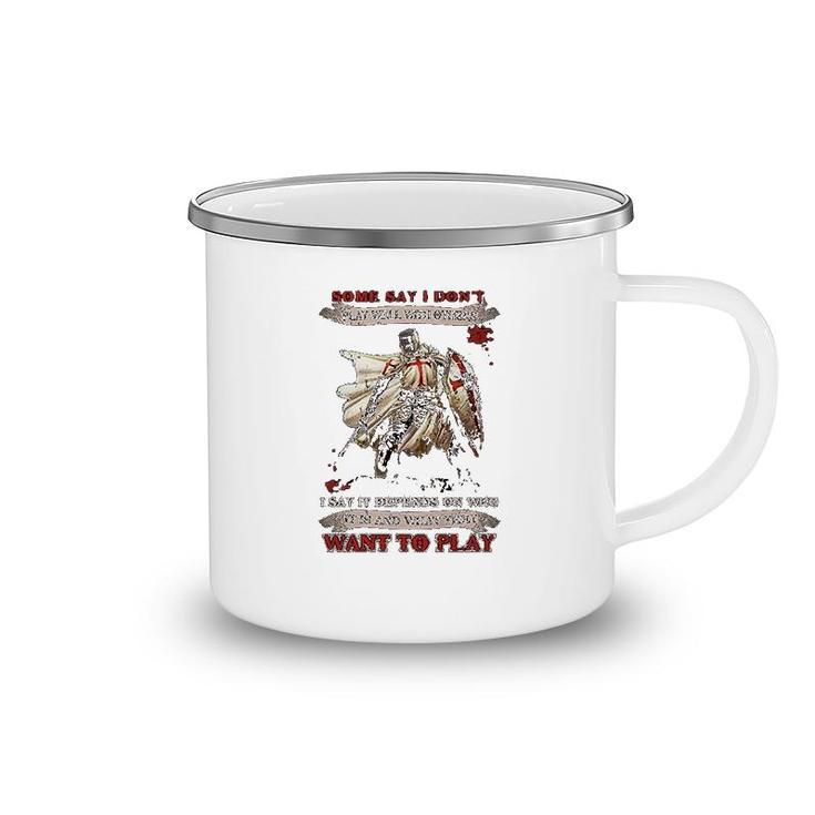 Knight Templar I Say It Depends On Who It Is And What They Want To Play Camping Mug