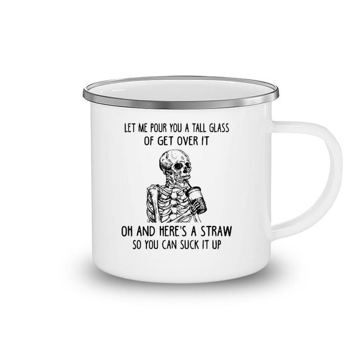 Let Me Pour You A Tall Glass Of Get Over It Skeleton Coffee Camping Mug