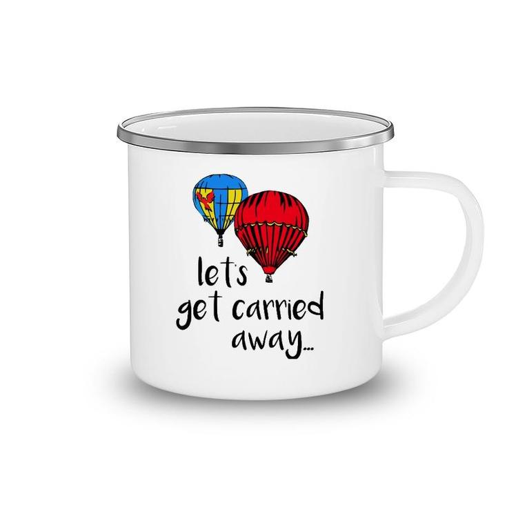 Let's Get Carried Away Hot Air Balloon Funny Festival Camping Mug