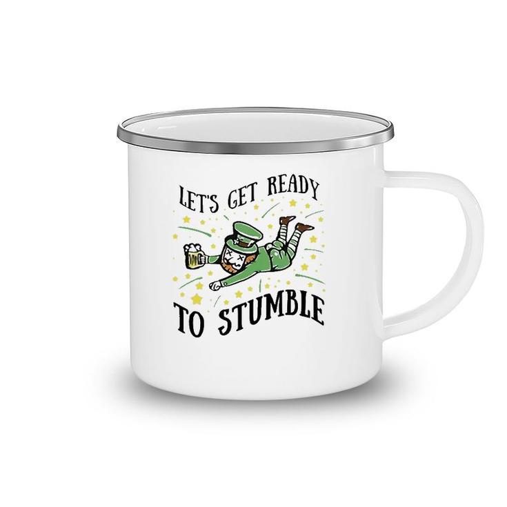 Let's Get Ready To Stumble Drinking Beer St Patrick's Day Camping Mug