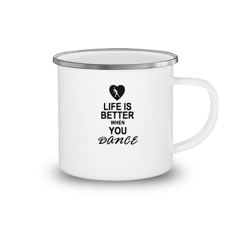 Life Is Better When You Dance Camping Mug