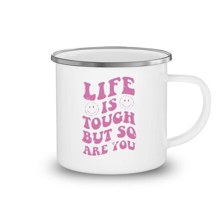 Life Is Tough But So Are You Motivational Camping Mug
