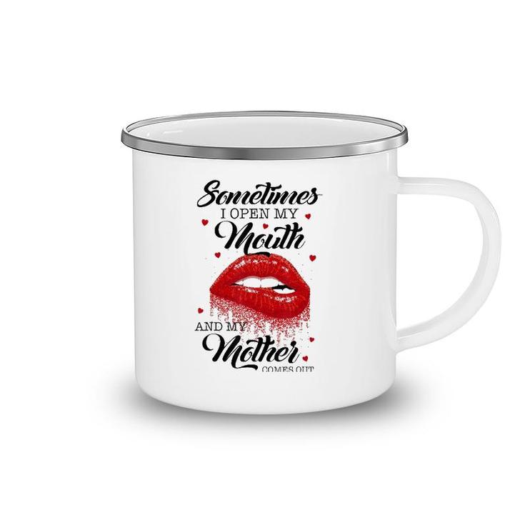 Lips Sometimes When I Open My Mouth My Mother Comes Out Camping Mug