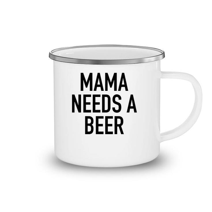 Mama Needs A Beer Funny Parent Drinking Saying Camping Mug