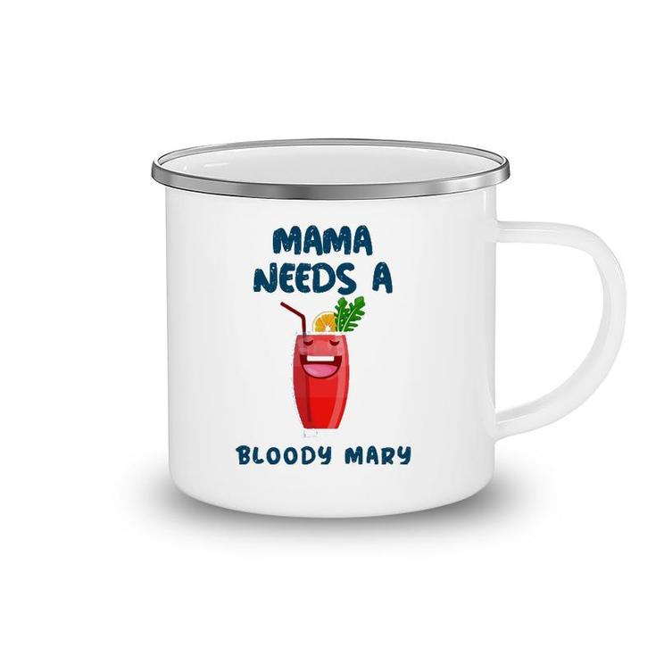 Mama Needs A Bloody Mary Cocktail Drinking Camping Mug