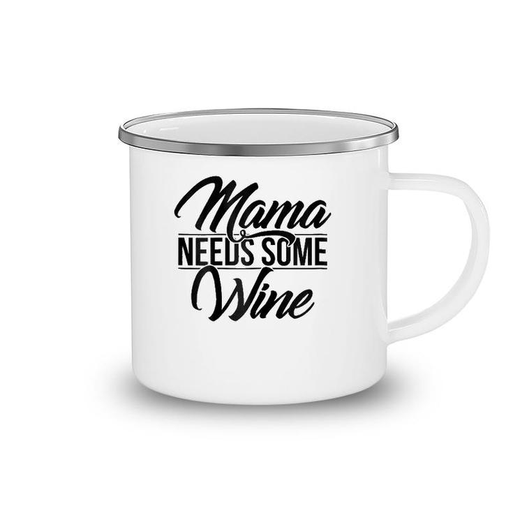 Mama Needs Some Wine Camping Mug