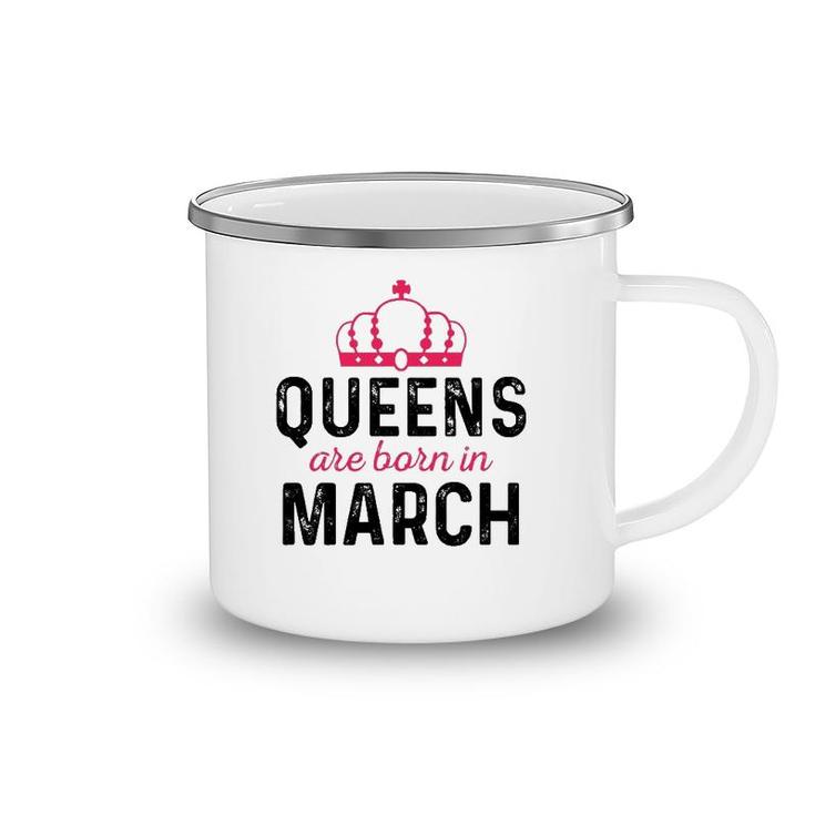 March Queen Birthday March Birthday  Gift For Queen Camping Mug