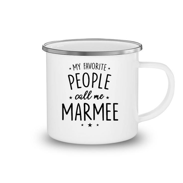 Marmee Gift My Favorite People Call Me Marmee Camping Mug