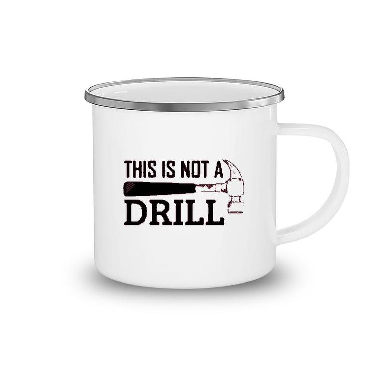 Mechanical Engineer This Is Not A Drill Camping Mug