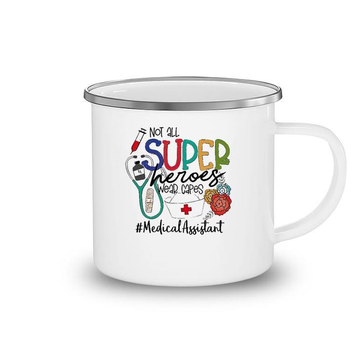 Medical Assistant Not All Super Heroes Wear Capes Nurse Day Camping Mug