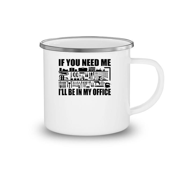 Mens Funny If You Need Me I'll Be In My Office Garage Tools  Camping Mug