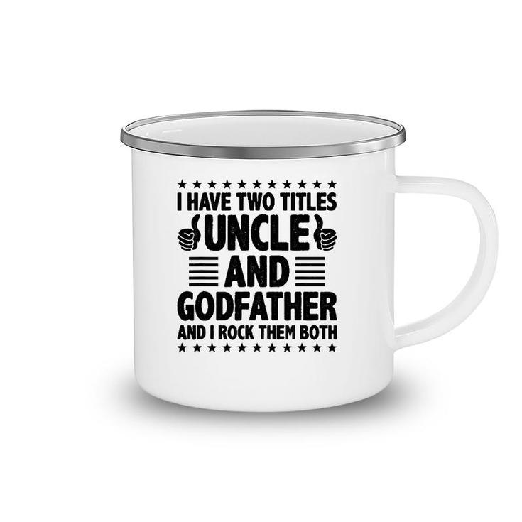 Mens I Have Two Titles Uncle And Godfather And I Rock Them Both Camping Mug