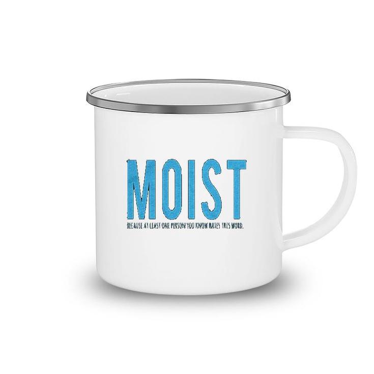 Moist Because Someone Hates This Word Camping Mug