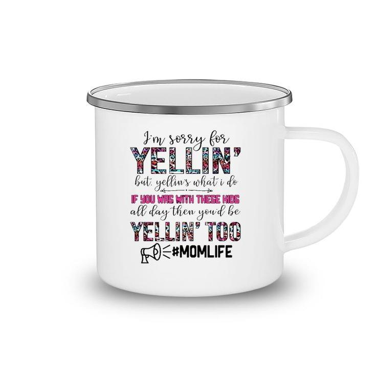 Mom Life I'm Sorry For Yellin' But Yellin's What I Do If You Was With These Kids All Day Funny Mother's Day Camping Mug