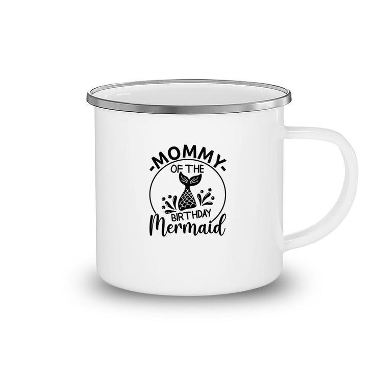 Mommy Of The Birthday Mermaid Matching Family Circle Camping Mug