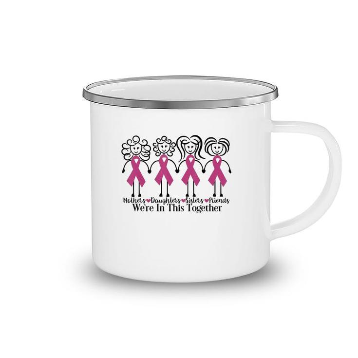 Mothers Daughters Sisters Friends We're In This Together Breast Cancer Awareness Camping Mug