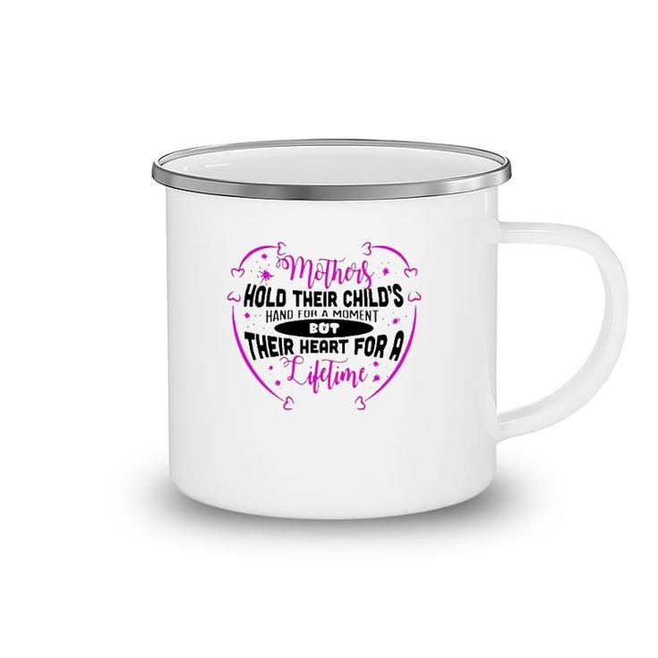 Mothers Hold Their Child's Hand For A Moment But Their Heart For A Lifetime Camping Mug