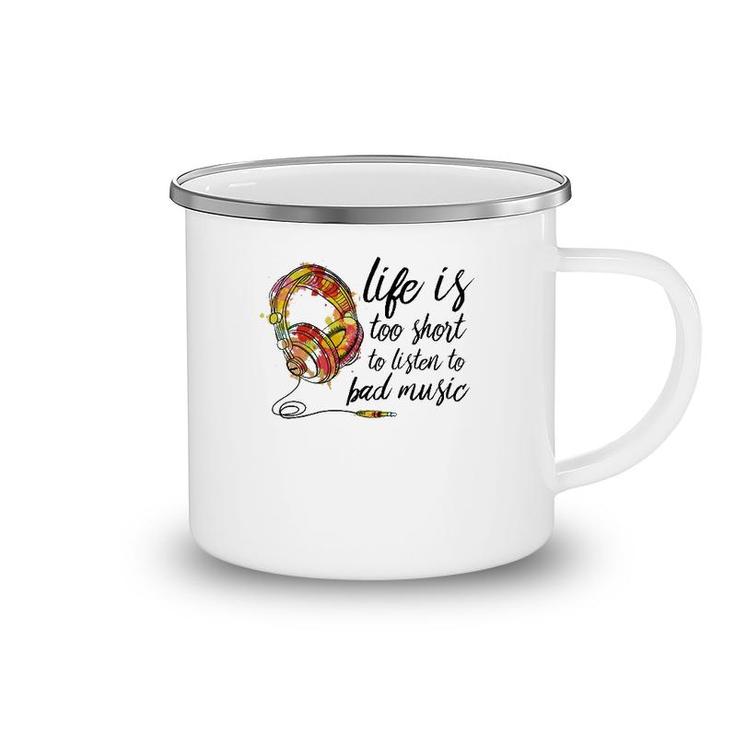 Music Lover Life Is Too Short To Listen To Bad Music Camping Mug
