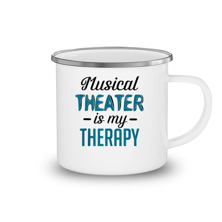 Musical Theater Is My Therapy Funny Theatre  Camping Mug