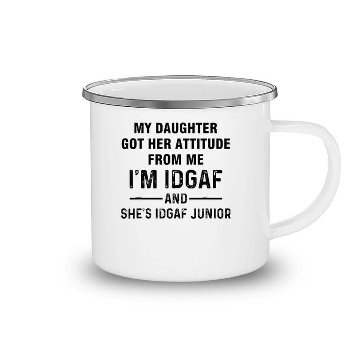 My Daughter Got Her Attitude From Me I'm Idgaf She's Idgaf Camping Mug