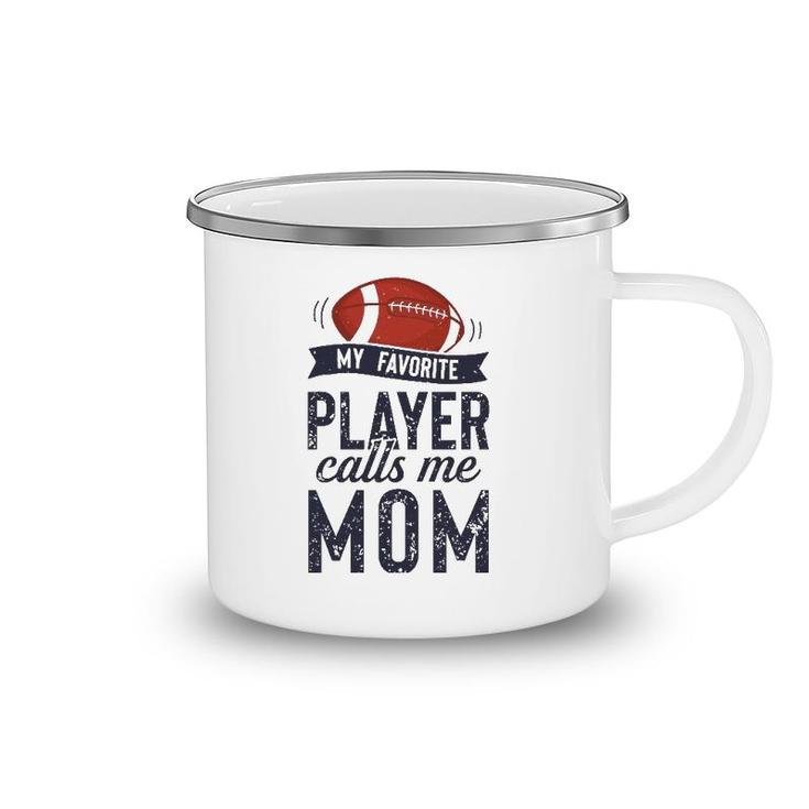 My Favorite Football Player Calls Me Mom Funny Mother's Day Camping Mug