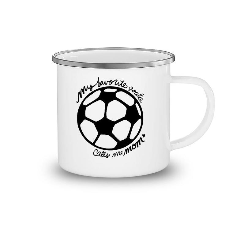 My Favorite Goalie Calls Me Mom Soccer Camping Mug