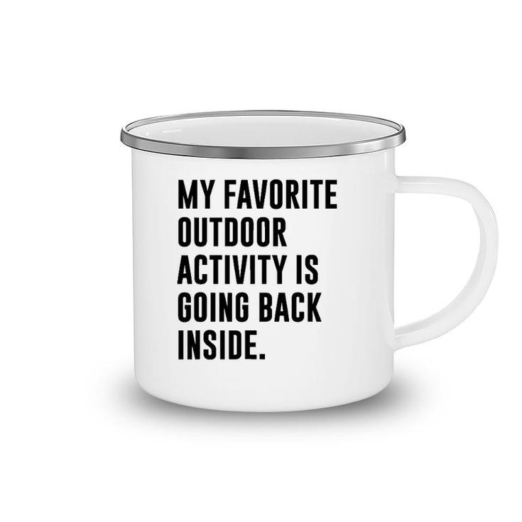 My Favorite Outdoor Activity Is Going Back Inside Camping Mug