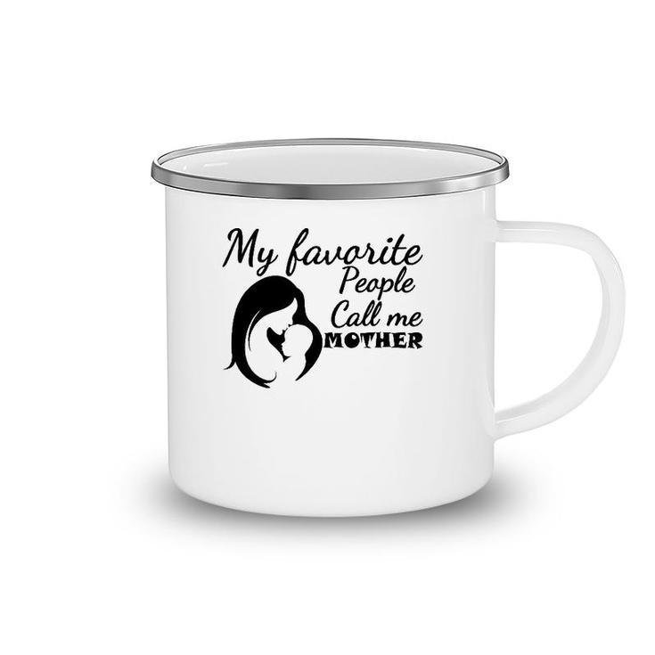 My Favorite People Call Me Mother Mom And Son Version Camping Mug