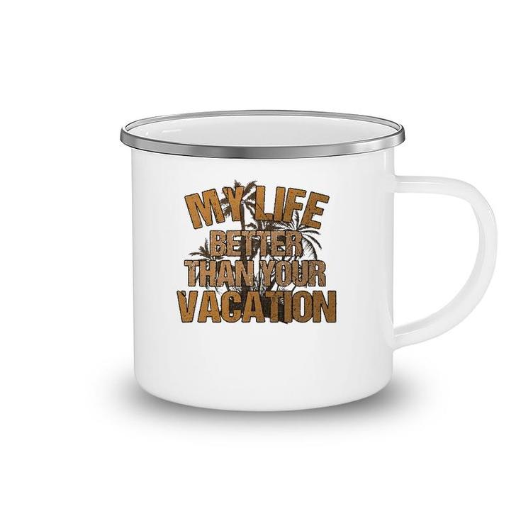 My Life Better Than Your Vacation Sarcastic Retired Camping Mug