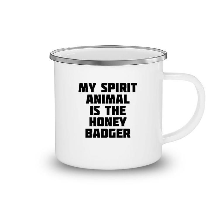 My Spirit Animal Is The Honey Badger Camping Mug