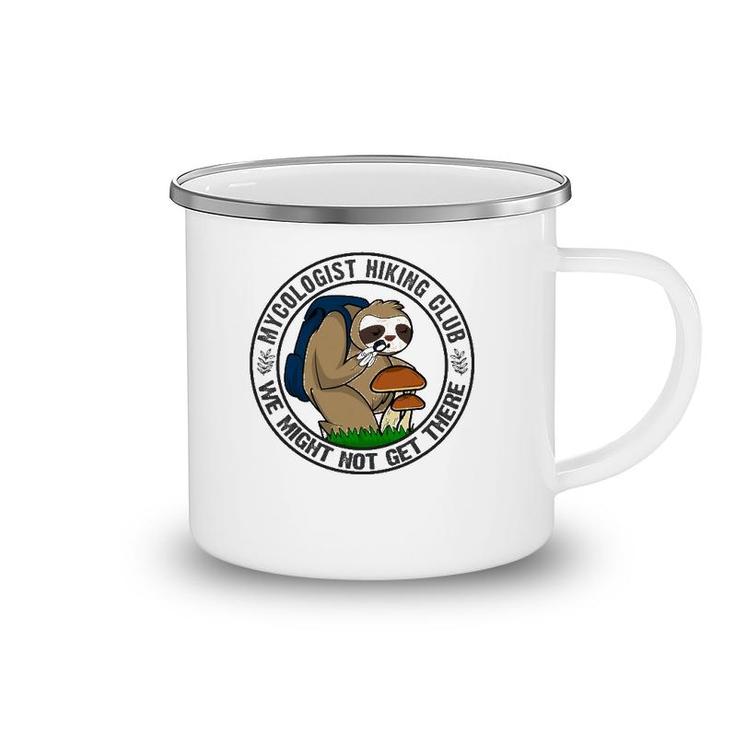 Mycologist Sloth Hiking For Mushrooms We May Not Get There Camping Mug