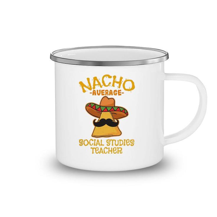Nacho Average Social Studies Teacher Cinco De Mayo Fiesta Camping Mug
