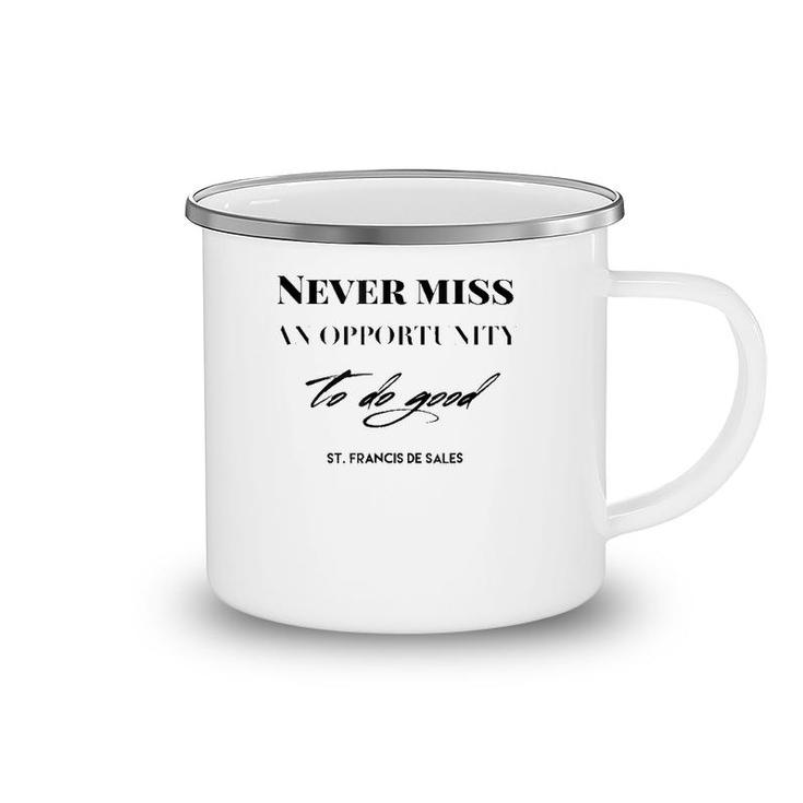 Never Miss An Opportunity To Do Good St Francis De Sales Camping Mug
