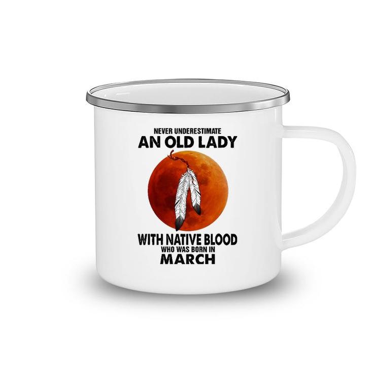 Never Underestimate An Old Lady With Native Blood March Camping Mug