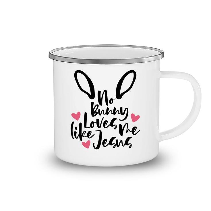 No Bunny Loves Me Like Jesus Easter Day Funny Happy Easter Day Camping Mug