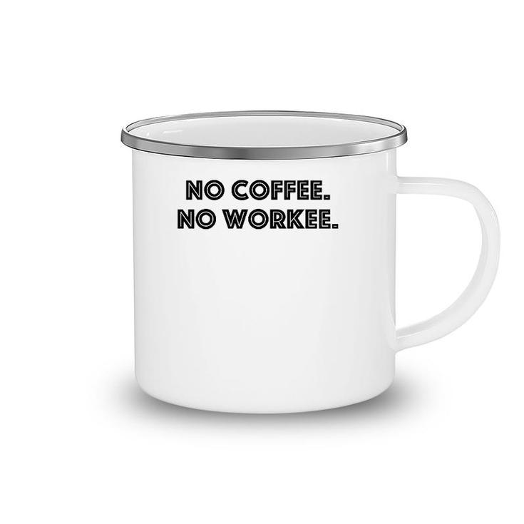 No Coffee No Workee - Funny Coffee Lover Camping Mug