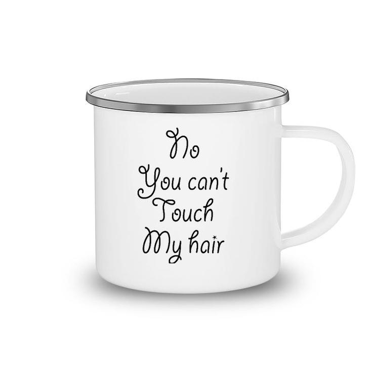 No You Can't Touch My Hair Cute Camping Mug