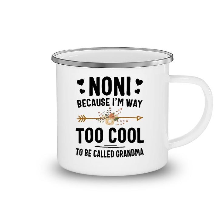 Noni Because I'm Way Too Cool To Be Called Grandma Camping Mug