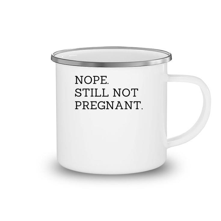 Nope Still Not Pregnant Expecting Mom Camping Mug
