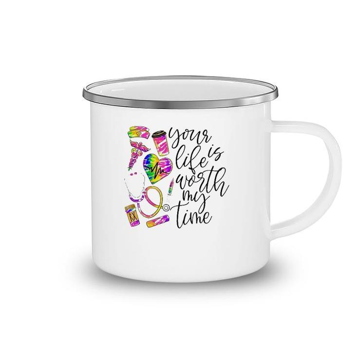Nurse Rn Cna Your Life Is Worth My Time Medical Tools Camping Mug