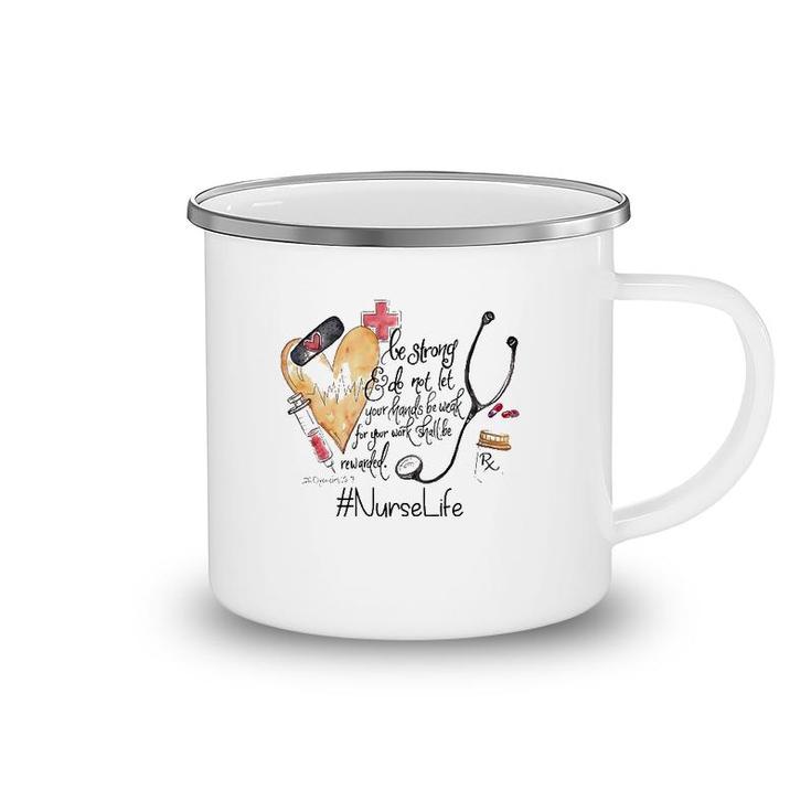 Nurselife Be Strong Do Not Let Your Hands Be Weak For Your Work Shall Be Rewarded Camping Mug