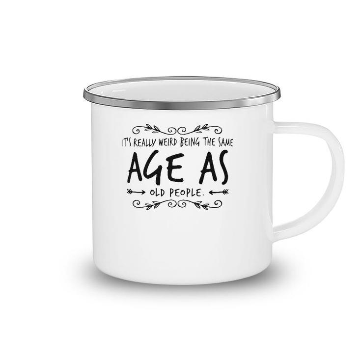 Old Age & Youth It's Weird Being The Same Age As Old People Camping Mug