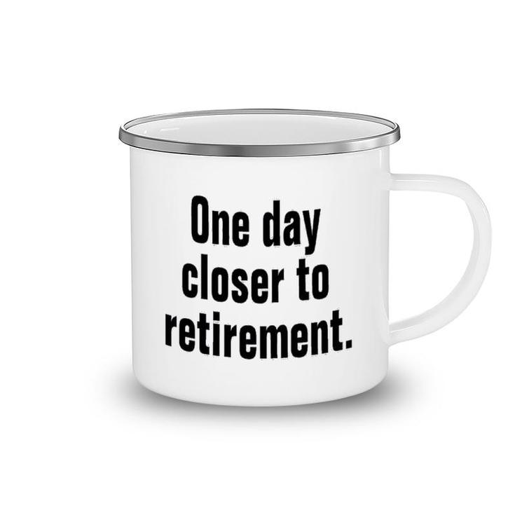 One Day Closer To Retirement Camping Mug