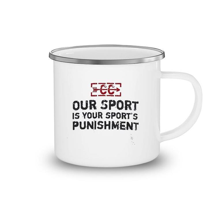 Our Sport Is Your Sport Camping Mug