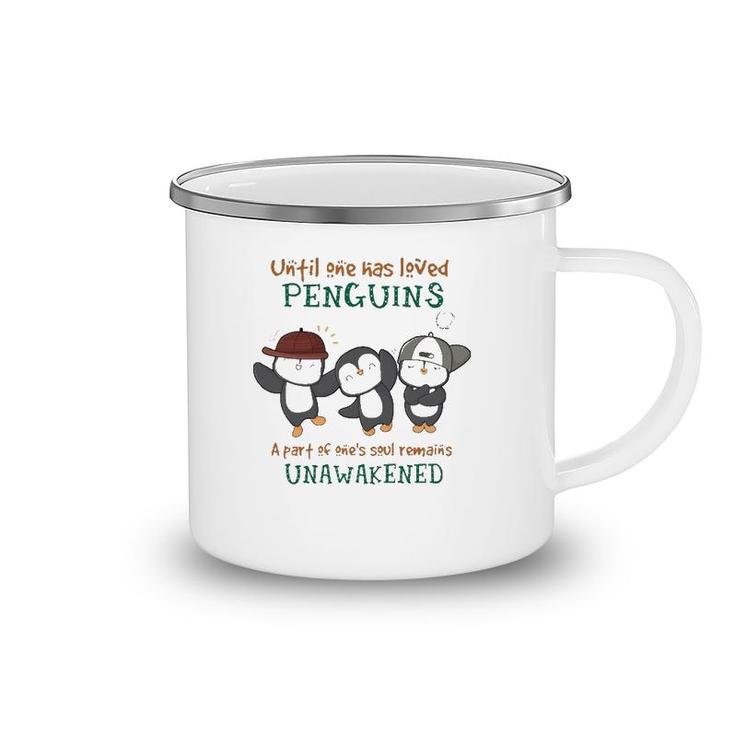 Penguins Until One Has Loved Penguins A Part Of One's Soul Remains Unawakened Camping Mug